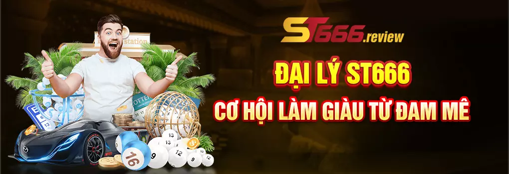 ĐẠI LÝ ST666 - CƠ HỘI LÀM GIÀU TỪ ĐAM MÊ