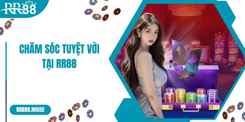 Chăm sóc tuyệt vời tại RR88